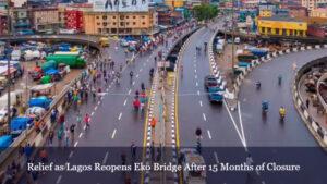 Read more about the article Lagos motorists can now breathe a sigh of relief as the Federal Government announces the reopening of Eko Bridge.